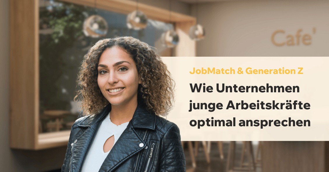 JobMatch & Gen Z- Wie Unternehmen junge Arbeitskräfte optimal ansprechen