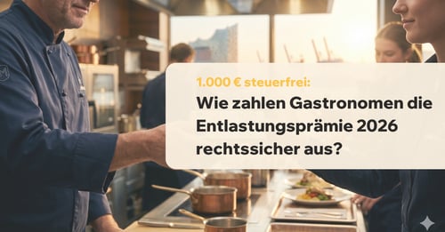 1.000 € steuerfrei: Wie zahlen Gastronomen die Entlastungsprämie 2026 rechtssicher aus?