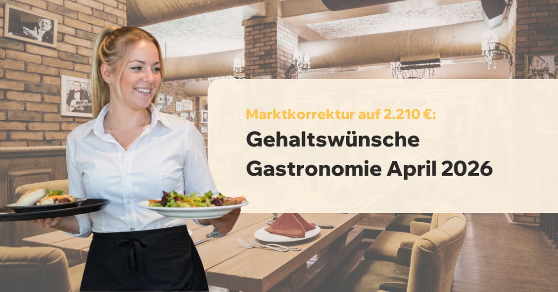 Gehaltswünsche Gastronomie April 2026: Marktkorrektur auf 2.210 €