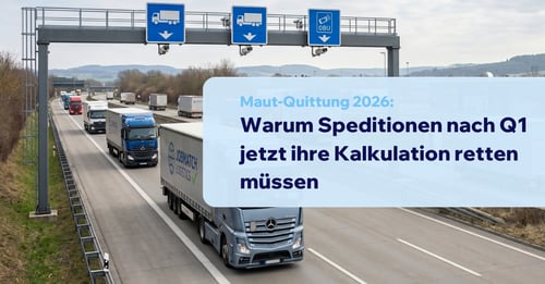 Maut-Quittung 2026: Warum Speditionen nach Q1 jetzt ihre Kalkulation retten müssen