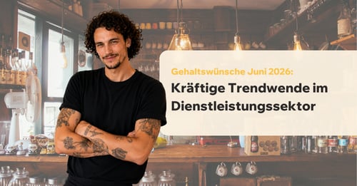 Gehaltswünsche Juni 2026: Kräftige Trendwende im Dienstleistungssektor