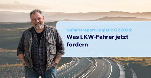 Gehaltsreport Logistik Q2 2026: Was LKW-Fahrer jetzt fordern