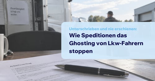 Unterschrieben und nie erschienen: Wie Speditionen das Ghosting von Lkw-Fahrern stoppen