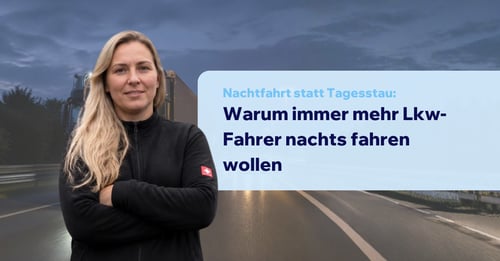 Nachtfahrt statt Tagesstau: Warum immer mehr Lkw-Fahrer nachts fahren wollen