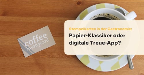 Stempelkarten in der Gastronomie: Papier-Klassiker oder digitale Treue-App?