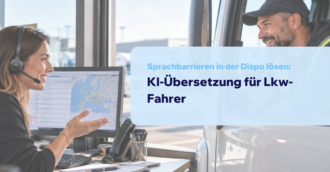 Sprachbarrieren in der Dispo lösen: KI-Übersetzung für Lkw-Fahrer