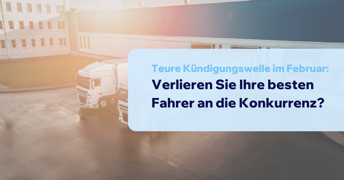Teure Kuendigungswelle im Februar: Verlieren Sie Ihre besten Fahrer an die Konkurrenz?