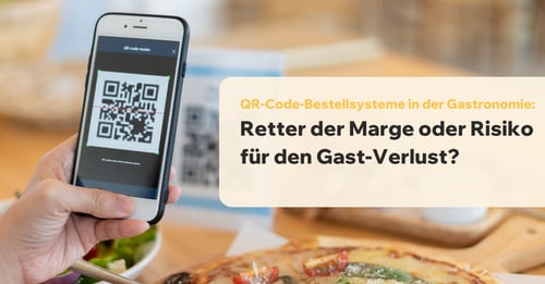 QR-Code-Bestellsysteme in der Gastronomie: Retter der Marge oder Risiko für den Gast-Verlust?