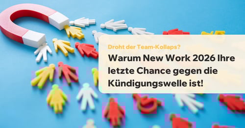 Droht der Team-Kollaps? Warum New Work 2026 Ihre letzte Chance gegen die Kündigungswelle ist!