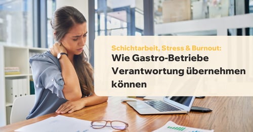 Schichtarbeit, Stress & Burnout: Wie Gastro-Betriebe Verantwortung uebernehmen koennen