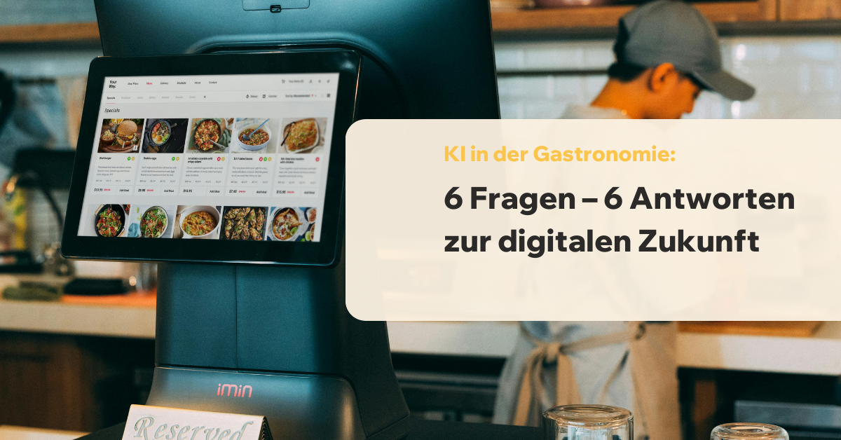 KI in der Gastronomie: 6 Fragen – 6 Antworten zur digitalen Zukunft