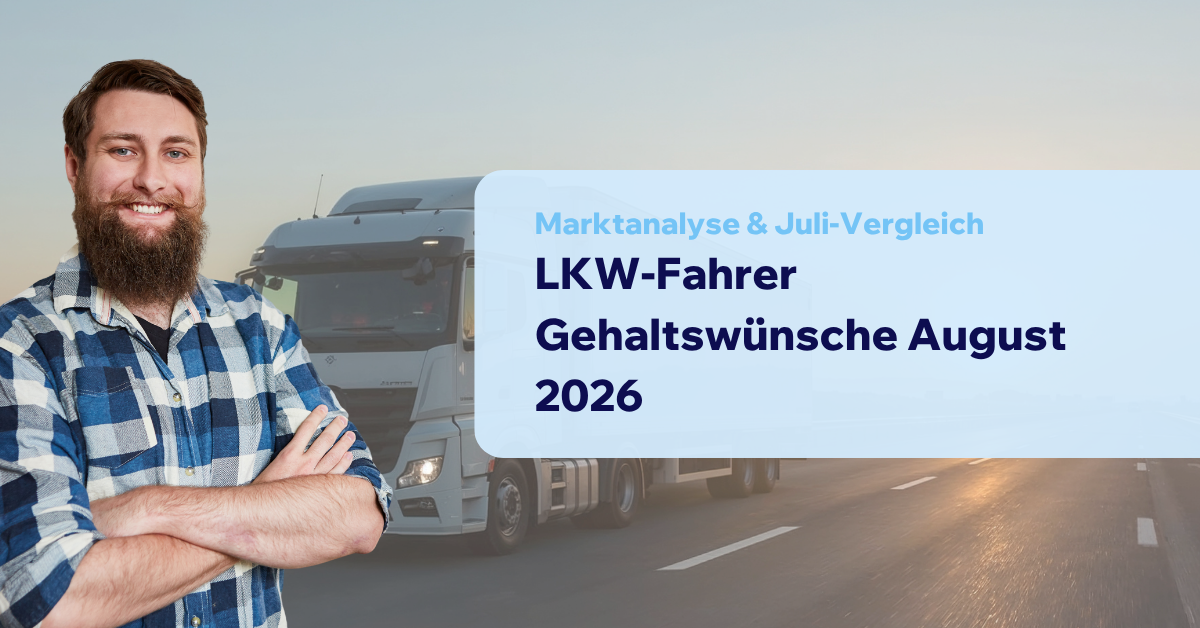 LKW-Fahrer Gehaltswünsche August 2026: Marktanalyse & Juli-Vergleich