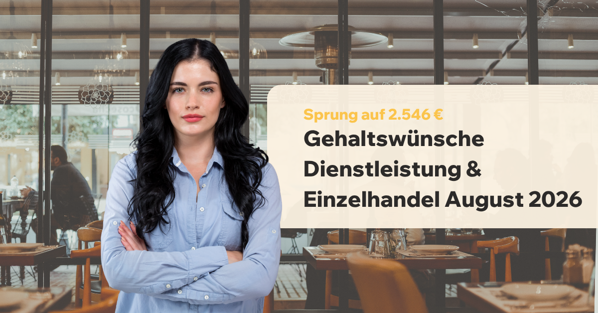 Gehaltswünsche Dienstleistung & Einzelhandel August 2026: Sprung auf 2.546 €