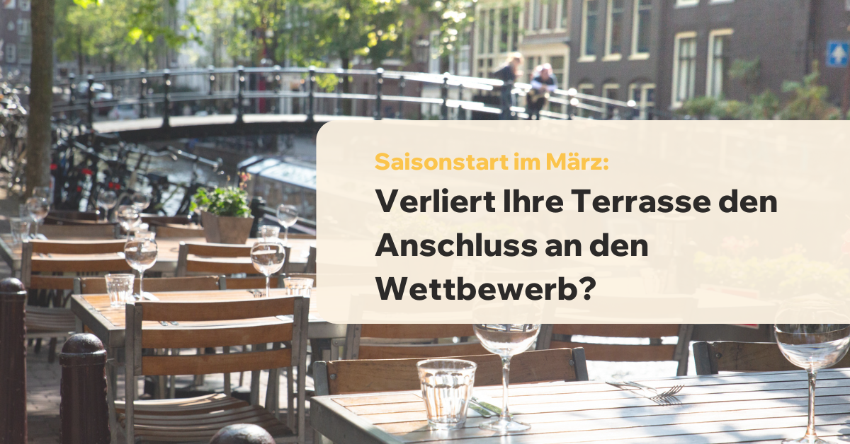 Saisonstart im März: Verliert Ihre Terrasse den Anschluss an den Wettbewerb?